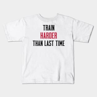 TRAIN HARDER THAN THE LAST TIME - fitness motivation Kids T-Shirt